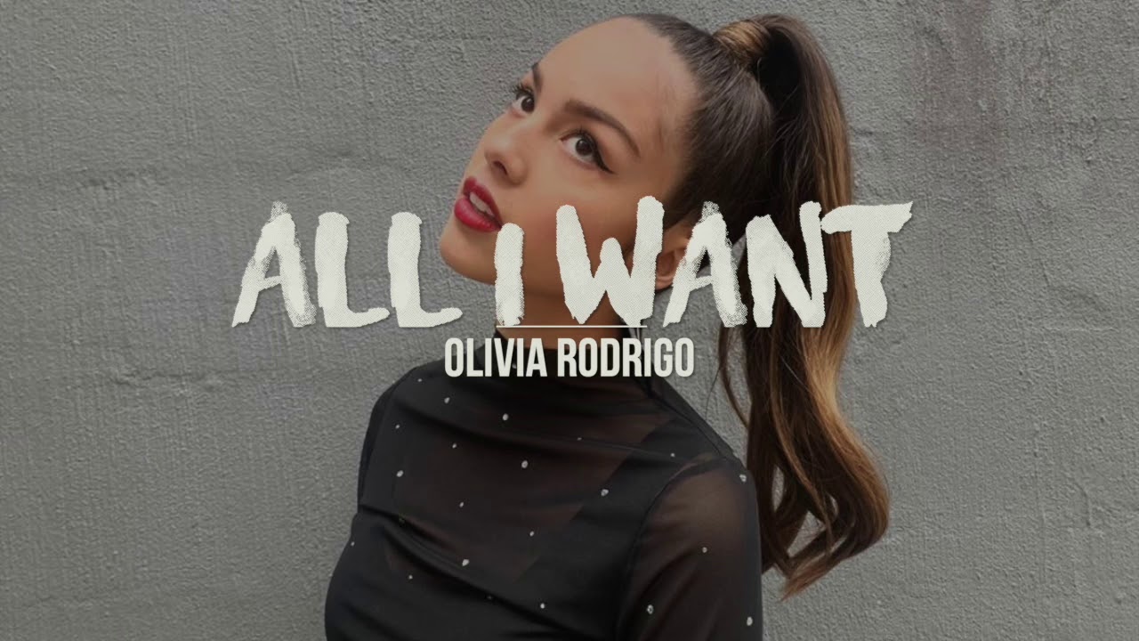 All I Want – Olivia Rodrigo