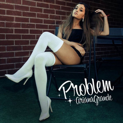 Problem – Ariana Grande
